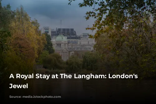 A Royal Stay at The Langham: London's Historic Jewel