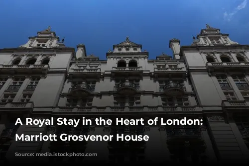 A Royal Stay in the Heart of London: JW Marriott Grosvenor House