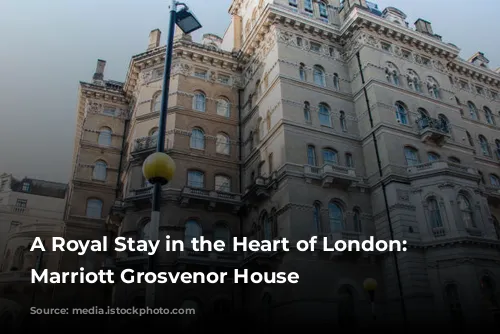 A Royal Stay in the Heart of London: JW Marriott Grosvenor House