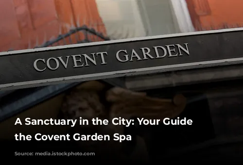 A Sanctuary in the City: Your Guide to the Covent Garden Spa