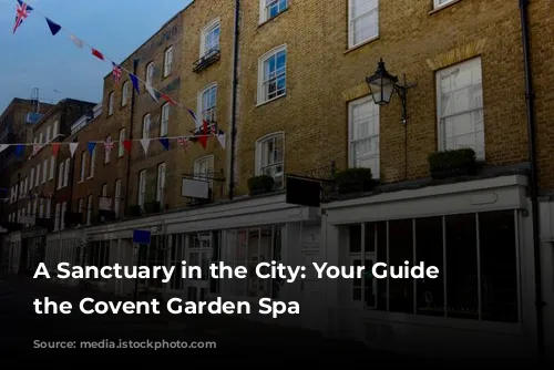 A Sanctuary in the City: Your Guide to the Covent Garden Spa