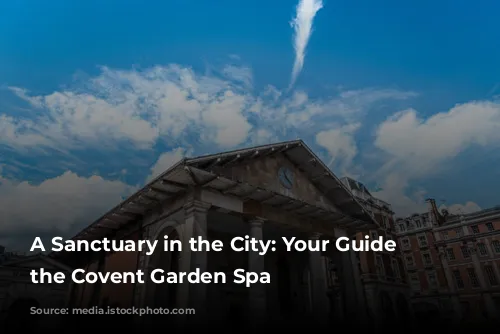 A Sanctuary in the City: Your Guide to the Covent Garden Spa