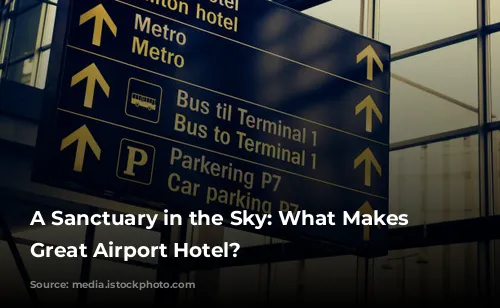 A Sanctuary in the Sky: What Makes a Great Airport Hotel?