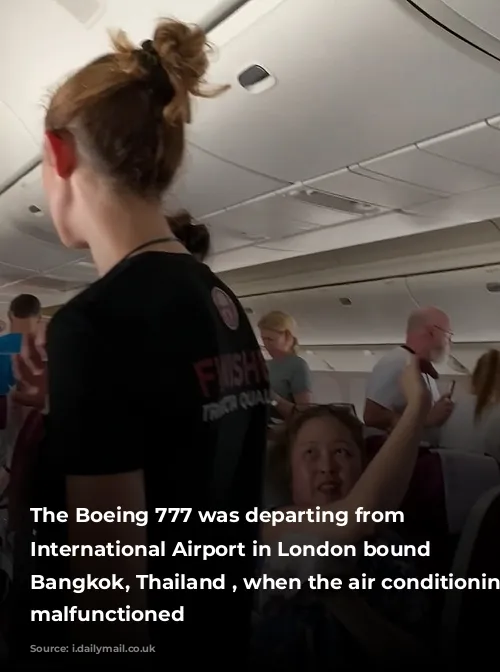 The Boeing 777 was departing from Heathrow International Airport in London bound for Bangkok, Thailand , when the air conditioning system malfunctioned