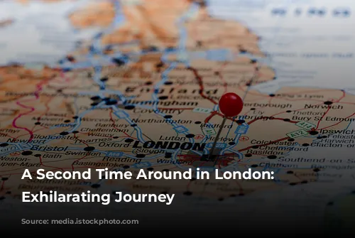 A Second Time Around in London: An Exhilarating Journey