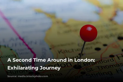 A Second Time Around in London: An Exhilarating Journey