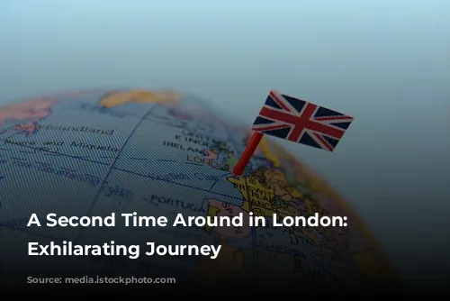 A Second Time Around in London: An Exhilarating Journey