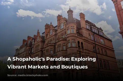 A Shopaholic's Paradise: Exploring London's Vibrant Markets and Boutiques