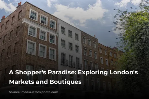 A Shopper's Paradise: Exploring London's Vibrant Markets and Boutiques