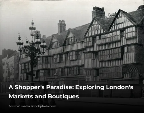 A Shopper's Paradise: Exploring London's Vibrant Markets and Boutiques