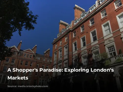 A Shopper's Paradise: Exploring London's Vibrant Markets