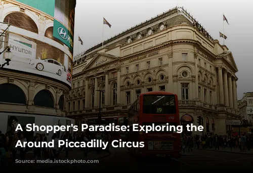 A Shopper's Paradise: Exploring the Gems Around Piccadilly Circus