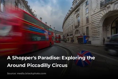 A Shopper's Paradise: Exploring the Gems Around Piccadilly Circus