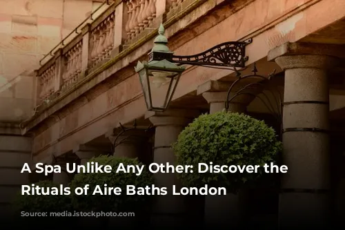 A Spa Unlike Any Other: Discover the Ancient Rituals of Aire Baths London