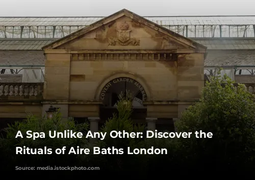 A Spa Unlike Any Other: Discover the Ancient Rituals of Aire Baths London