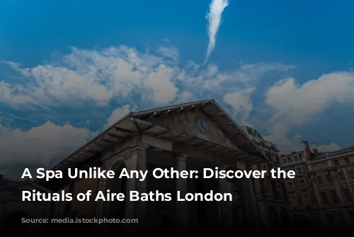 A Spa Unlike Any Other: Discover the Ancient Rituals of Aire Baths London