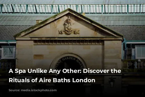 A Spa Unlike Any Other: Discover the Ancient Rituals of Aire Baths London