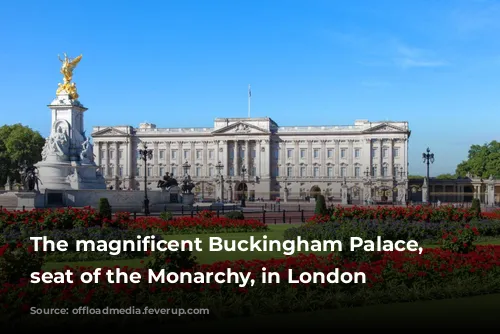 The magnificent Buckingham Palace, the seat of the Monarchy, in London