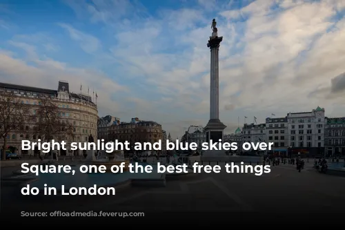 Bright sunlight and blue skies over Trafalgar Square, one of the best free things to do in London