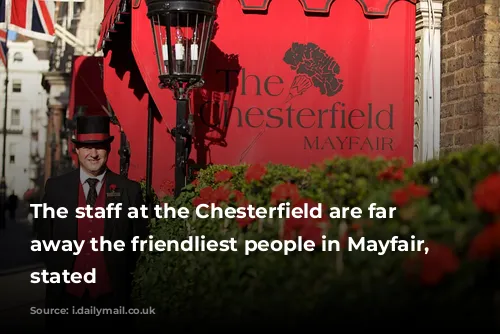 The staff at the Chesterfield are far and away the friendliest people in Mayfair, Fiona stated