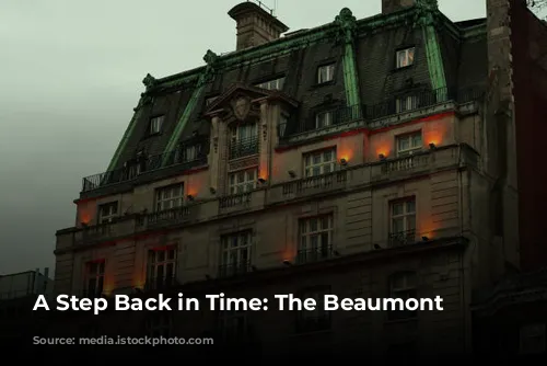 A Step Back in Time: The Beaumont Hotel