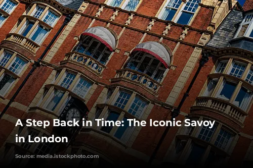 A Step Back in Time: The Iconic Savoy Hotel in London