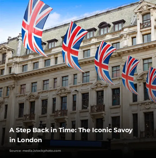 A Step Back in Time: The Iconic Savoy Hotel in London