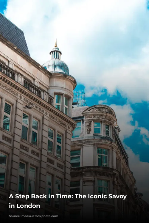 A Step Back in Time: The Iconic Savoy Hotel in London