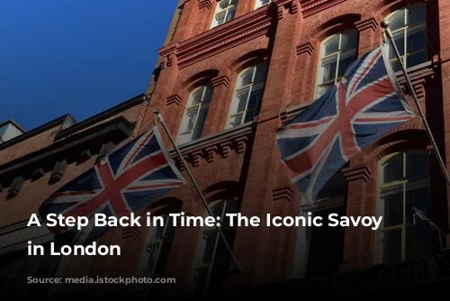 A Step Back in Time: The Iconic Savoy Hotel in London