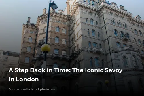 A Step Back in Time: The Iconic Savoy Hotel in London