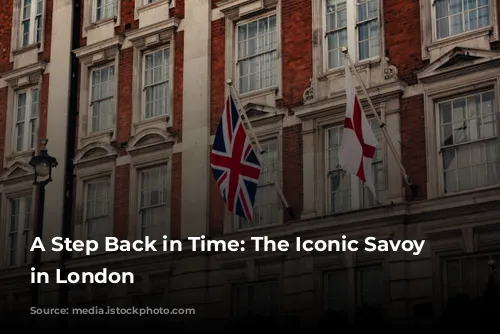 A Step Back in Time: The Iconic Savoy Hotel in London