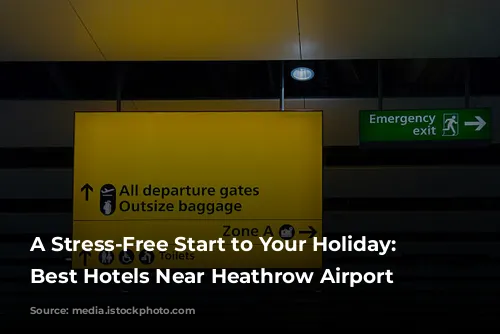 A Stress-Free Start to Your Holiday: The Best Hotels Near Heathrow Airport