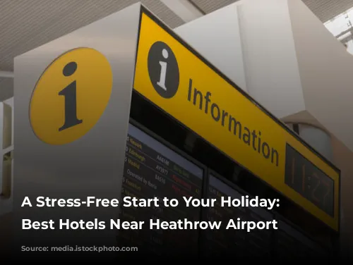 A Stress-Free Start to Your Holiday: The Best Hotels Near Heathrow Airport