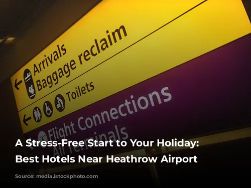 A Stress-Free Start to Your Holiday: The Best Hotels Near Heathrow Airport