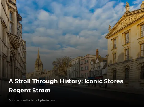 A Stroll Through History: Iconic Stores of Regent Street