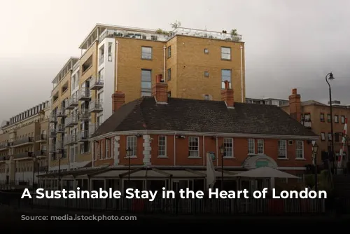 A Sustainable Stay in the Heart of London