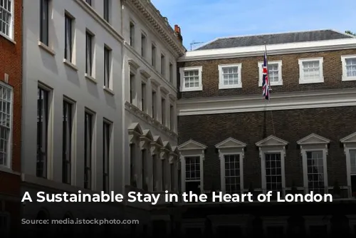 A Sustainable Stay in the Heart of London