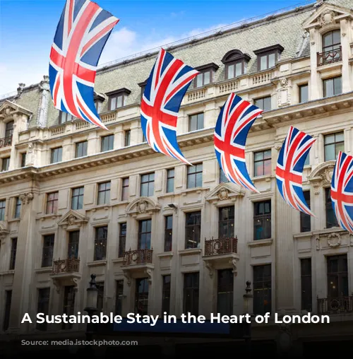 A Sustainable Stay in the Heart of London