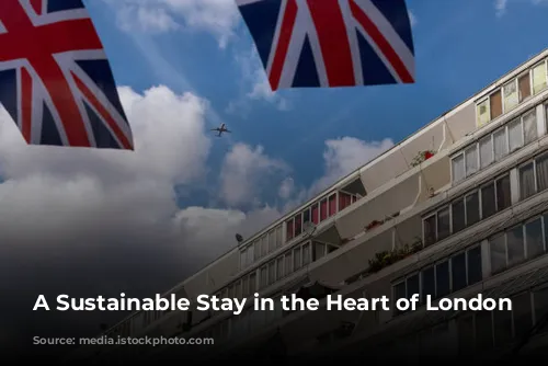 A Sustainable Stay in the Heart of London