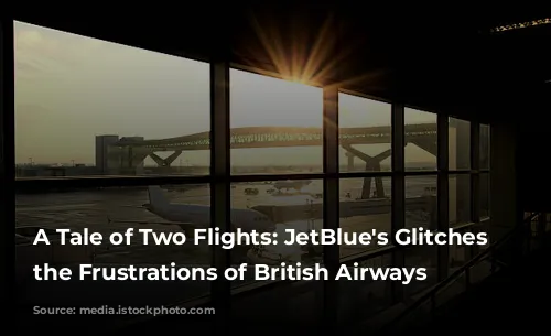 A Tale of Two Flights: JetBlue's Glitches and the Frustrations of British Airways