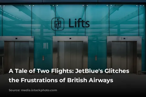 A Tale of Two Flights: JetBlue's Glitches and the Frustrations of British Airways