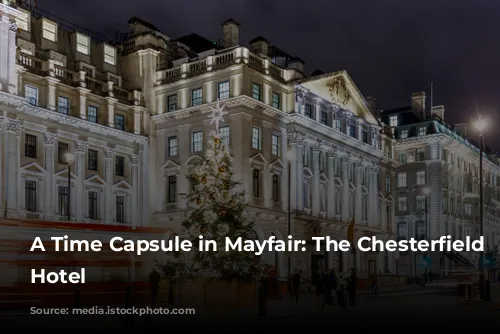 A Time Capsule in Mayfair: The Chesterfield Mayfair Hotel