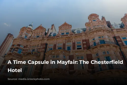 A Time Capsule in Mayfair: The Chesterfield Mayfair Hotel