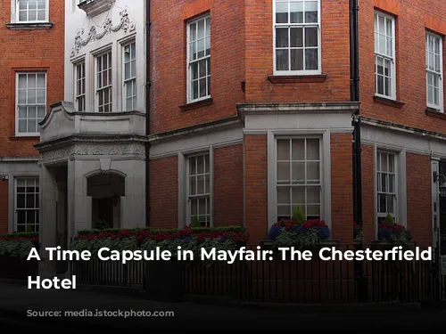 A Time Capsule in Mayfair: The Chesterfield Mayfair Hotel