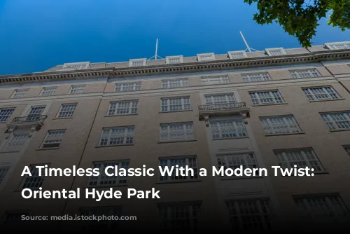 A Timeless Classic With a Modern Twist: Mandarin Oriental Hyde Park