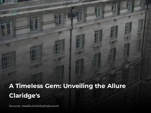 A Timeless Gem: Unveiling the Allure of Claridge's