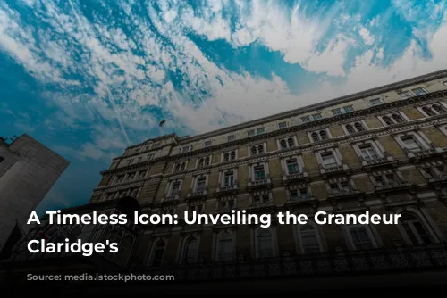 A Timeless Icon: Unveiling the Grandeur of Claridge's