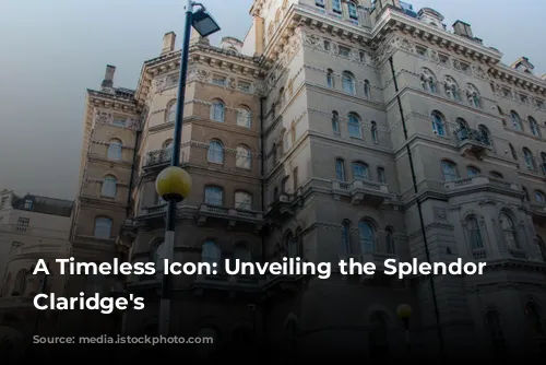 A Timeless Icon: Unveiling the Splendor of Claridge's