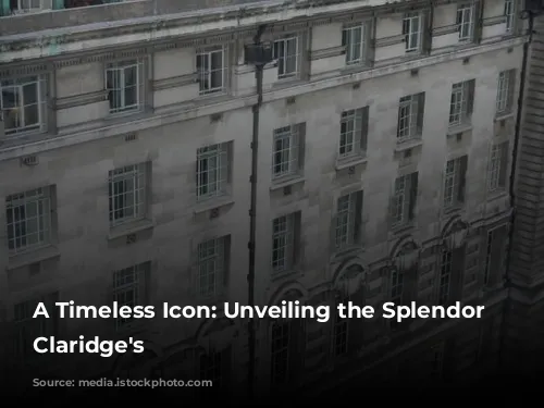 A Timeless Icon: Unveiling the Splendor of Claridge's