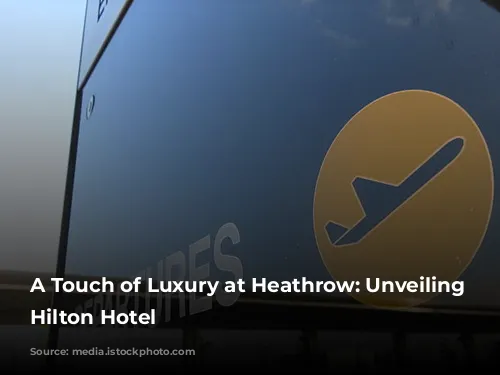 A Touch of Luxury at Heathrow: Unveiling the Hilton Hotel